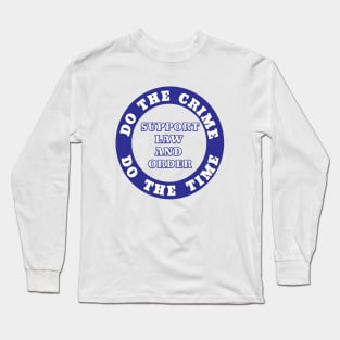 DO THE CRIME DO THE TIME SUPPORT LAW AND ORDER Long Sleeve T-Shirt